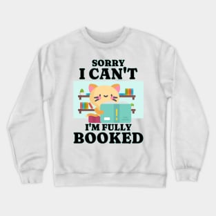 Sorry I Can’t, I’m Fully Booked Crewneck Sweatshirt